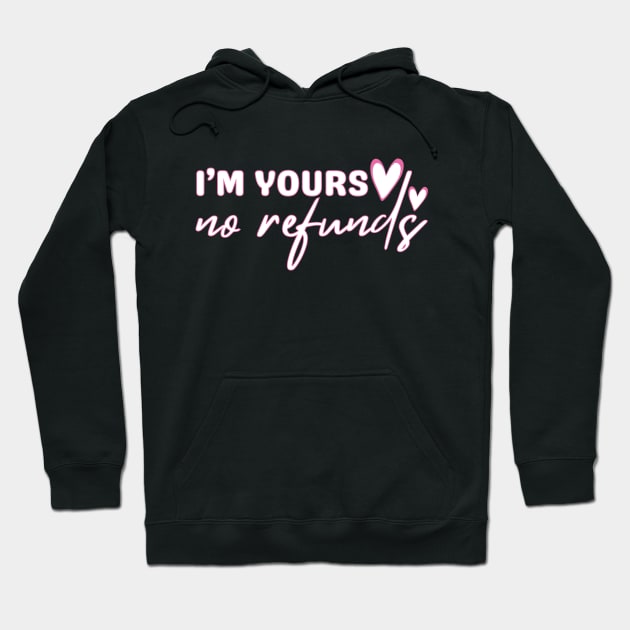 I'm Yours No Refunds Hoodie by Annabelhut